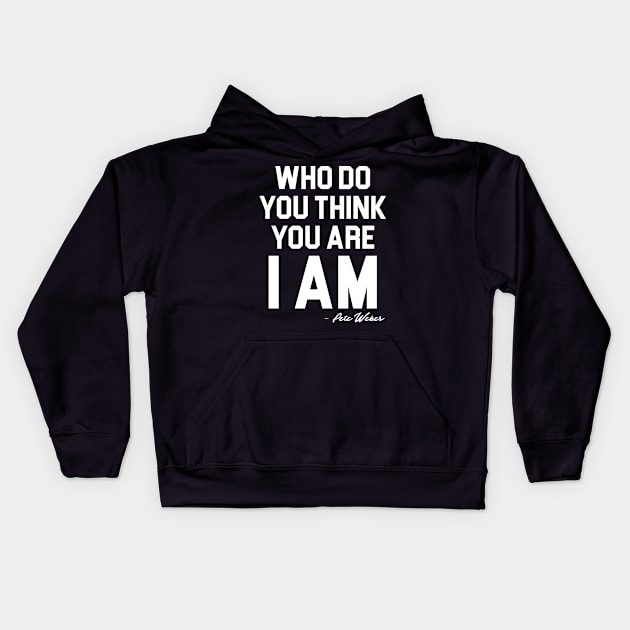 Who Do You Think You Are I Am - Pete Weber Kids Hoodie by darklordpug